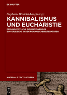 Kannibalismus Und Eucharistie: Frhneuzeitliche Figurationen Des Einverleibens in Den Romanischen Literaturen