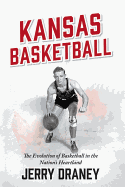 Kansas Basketball: The Evolution of Basketball in the Nation's Heartland