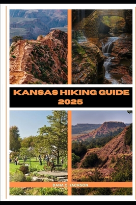 Kansas Hiking Guide 2025 - C Jackson, Dana