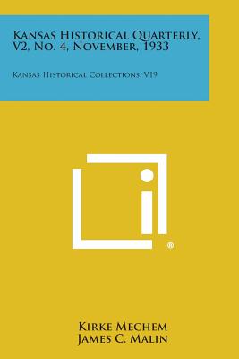 Kansas Historical Quarterly, V2, No. 4, November, 1933: Kansas Historical Collections, V19 - Mechem, Kirke (Editor), and Malin, James C (Editor)