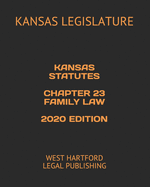 Kansas Statutes Chapter 23 Family Law 2020 Edition: West Hartford Legal Publishing