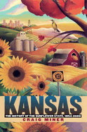 Kansas: The History of the Sunflower State, 1854-2000