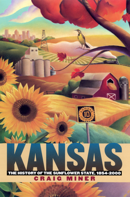 Kansas: The History of the Sunflower State, 1854-2000 - Miner, Craig