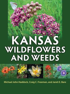 Kansas Wildflowers and Weeds - Haddock, Michael John, and Freeman, Craig C, and Bare, Janet E