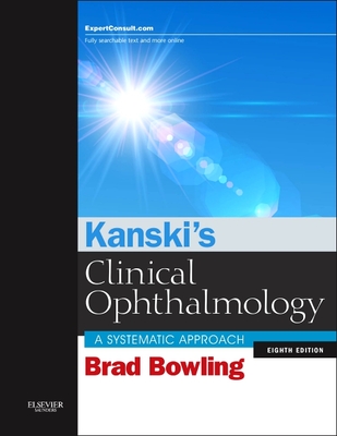 Kanski's Clinical Ophthalmology: A Systematic Approach - Kanski, Jack J, and Bowling, Brad