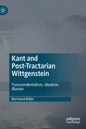 Kant and Post-Tractarian Wittgenstein: Transcendentalism, Idealism, Illusion