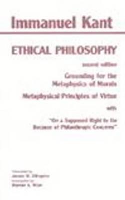 Kant: Ethical Philosophy: Grounding for the Metaphysics of Morals, And, Metaphysical Principles of Virtue, With, on a Supposed Right to Lie Because of Philanthropic Concerns - Kant, Immanuel, and Ellington, James W (Translated by)