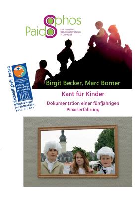 Kant fr Kinder: Dokumentation einer fnfjhrigen Praxiserfahrung - Becker, Birgit, and Borner, Marc