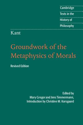 Kant: Groundwork of the Metaphysics of Morals - Korsgaard, Christine M. (Introduction by), and Gregor, Mary (Translated by), and Timmermann, Jens (Translated by)