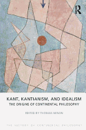 Kant, Kantianism, and Idealism: The Origins of Continental Philosophy