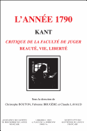 Kant, L'Annee 1790: Critique de La Faculte de Juger Beaute, Vie, Liberte