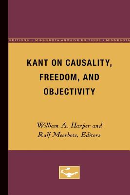 Kant on Causality, Freedom, and Objectivity - Harper, William L (Editor), and Meerbote, Ralf (Editor)