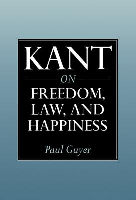 Kant on Freedom, Law, and Happiness - Guyer, Paul