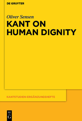 Kant on Human Dignity - Sensen, Oliver