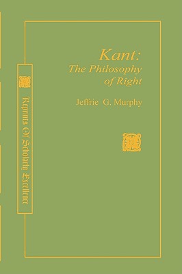 Kant the Philosophy of Right - Murphy, Jeffrie G