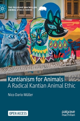 Kantianism for Animals: A Radical Kantian Animal Ethic - Mller, Nico Dario