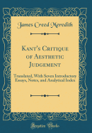 Kant's Critique of Aesthetic Judgement: Translated, with Seven Introductory Essays, Notes, and Analytical Index (Classic Reprint)