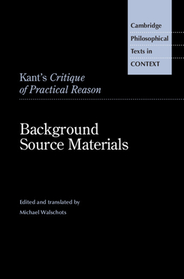 Kant's Critique of Practical Reason: Background Source Materials - Walschots, Michael