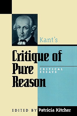 Kant's Critique of Pure Reason: Critical Essays - Kitcher, Patricia (Editor), and Allison, Harry (Contributions by), and Ameriks, Karl (Contributions by)