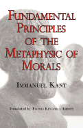 Kant's Fundamental Principles of the Metaphysic of Morals - Kant, Immanuel, and Abbott, Thomas Kingsmill (Translated by)