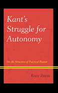 Kant's Struggle for Autonomy: On the Structure of Practical Reason