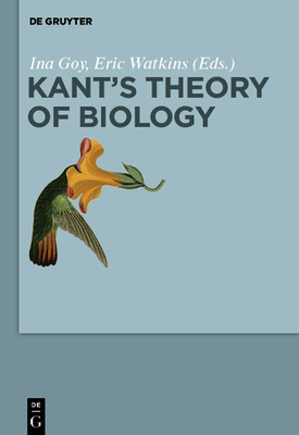 Kant's Theory of Biology - Goy, Ina (Editor), and Watkins, Eric (Editor)