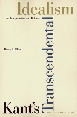 Kant's Transcendental Idealism: An Interpretation and Defense - Allison, Henry E, Professor
