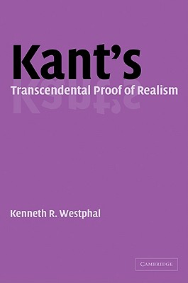 Kant's Transcendental Proof of Realism - Westphal, Kenneth R