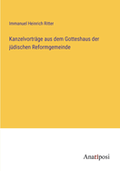 Kanzelvortrge aus dem Gotteshaus der jdischen Reformgemeinde