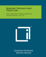 Kapauku Papuans and Their Law: Yale University Publications in Anthropology, No. 54