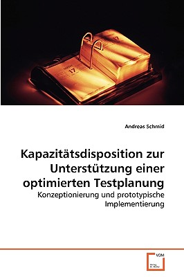 Kapazittsdisposition zur Untersttzung einer optimierten Testplanung - Schmid, Andreas