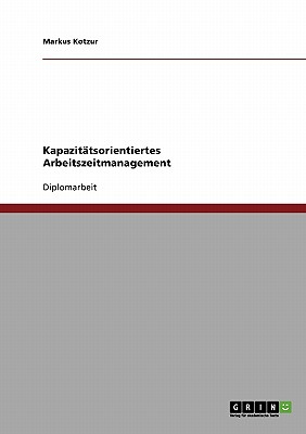 Kapazitatsorientiertes Arbeitszeitmanagement - Kotzur, Markus