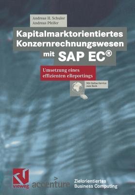 Kapitalmarktorientiertes Konzernrechnungswesen Mit SAP Ec(r): Umsetzung Eines Effizienten Ereportings - Schuler, Andreas H, and Fedtke, Stephen (Editor), and Bronzel, Stefan (Contributions by)