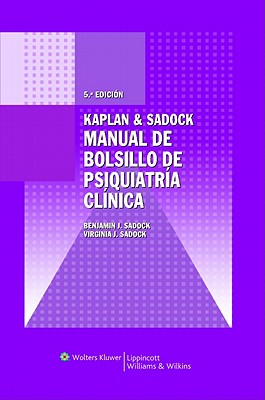 Kaplan & Sadock. Manual de Bolsillo de Psiquiatria Clinica - Sadock, Benjamin J, and Sadock, Virginia A, MD