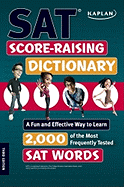 Kaplan SAT Score-Raising Dictionary: A Fun and Effective Way to Learn 2,000 of the Most Frequently Tested SAT Words
