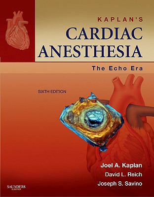 Kaplan's Cardiac Anesthesia: The Echo Era - Kaplan, Joel A, MD, and Reich, David L, MD, and Savino, Joseph S