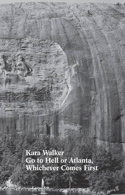 Kara Walker: Go to Hell or Atlanta, Whichever Comes First - Hannaham, James (Text by), and Marcopoulos, Ari, and Walker, Kara
