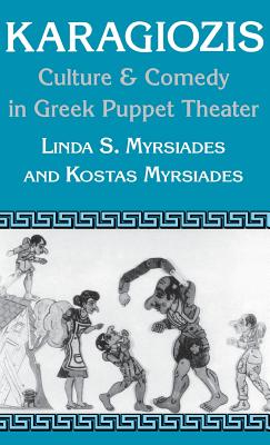Karagiozis: Culture and Comedy in Greek Puppet Theater - Myrsiades, Linda, and Myrsiades, Kostas