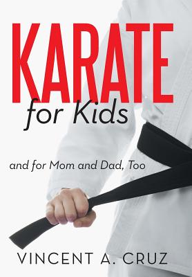 Karate for Kids and for Mom and Dad, Too - Cruz, Vincent A