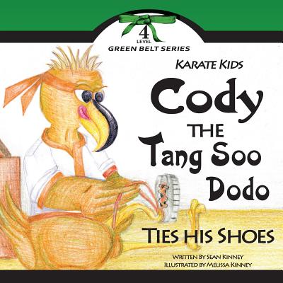 Karate Kids: Cody the Tang Soo Dodo Ties His Shoes - Kinney, Sean, and Reino, Jessica (Editor)