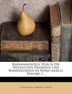 Karawanenz GE Durch Die Westlichen Prairieen Und Wanderungen in Nord-Mejico, Volume 1...