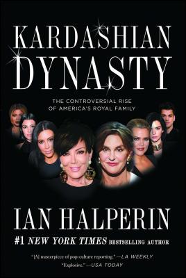 Kardashian Dynasty: The Controversial Rise of America's Royal Family - Halperin, Ian