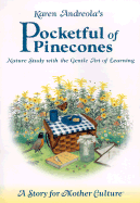 Karen Andreola's Pocketful of Pinecones: Nature Study with the Gentle Art of Learning: A Story for Motherculture