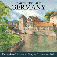 Karen Brown's Germany, 2006: Exceptional Places to Stay & Itineraries