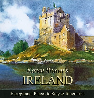 Karen Brown's Ireland: Exceptional Places to Stay & Itineraries - Brown, June Eveleigh