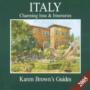 Karen Brown's Italy 2005: Charming Inns & Itineraries (Karen Brown's Italy Charming Inns & Itineraries)