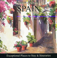 Karen Brown's Spain: Exceptional Places to Stay & Itineraries