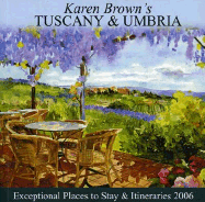 Karen Brown's Tuscany & Umbria, 2006: Exceptional Places to Stay & Itineraries 2006