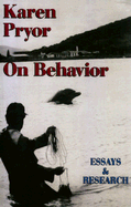 Karen Pryor on Behavior: Essays & Research - Pryor, Karen
