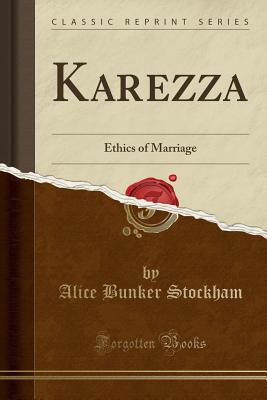 Karezza: Ethics of Marriage (Classic Reprint) - Stockham, Alice Bunker